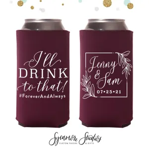 I'll Drink to That - Slim 12oz Wedding Can Cooler #143S